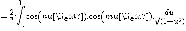 =\frac{2}{\pi}.\Bigint_{-1}^{1} cos(nu).cos(mu).\frac{du}{\sqrt(1-u^2)}